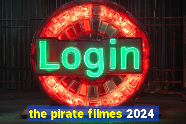 the pirate filmes 2024